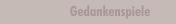 Gedankenspiele